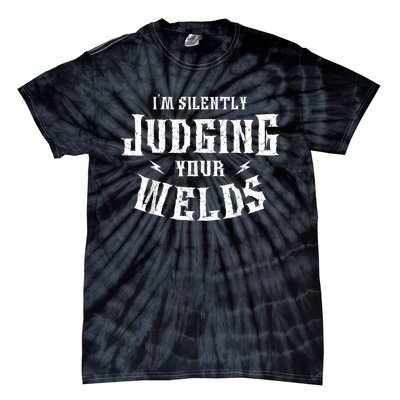 Im Silently Judging Your Welds Welding Metal Fusing Welder Tie-Dye T-Shirt