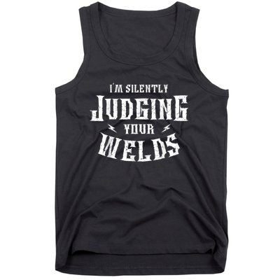 Im Silently Judging Your Welds Welding Metal Fusing Welder Tank Top