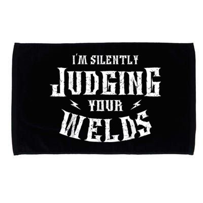 Im Silently Judging Your Welds Welding Metal Fusing Welder Microfiber Hand Towel