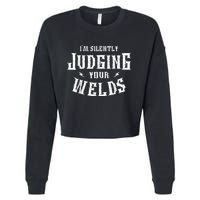 Im Silently Judging Your Welds Welding Metal Fusing Welder Cropped Pullover Crew