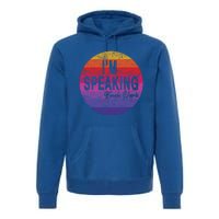 IM Speaking Kamala Harris Gift Premium Hoodie