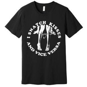 I Snatch Kisses And Vice Versa Funny Couple Love Premium T-Shirt