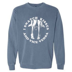 I Snatch Kisses And Vice Versa Funny Couple Love Garment-Dyed Sweatshirt