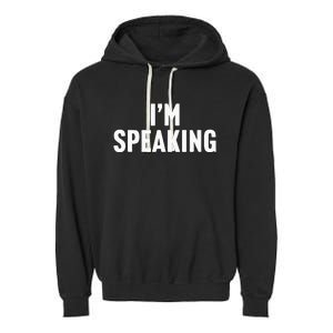 Im Speaking Kamala Harris 2024 Vice President Debate Garment-Dyed Fleece Hoodie