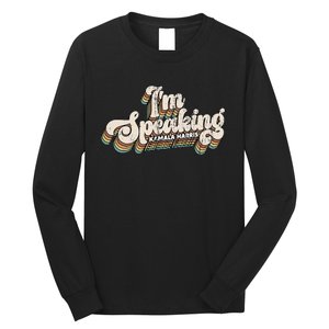 IM Speaking Kamala Harris Presidential Election Long Sleeve Shirt