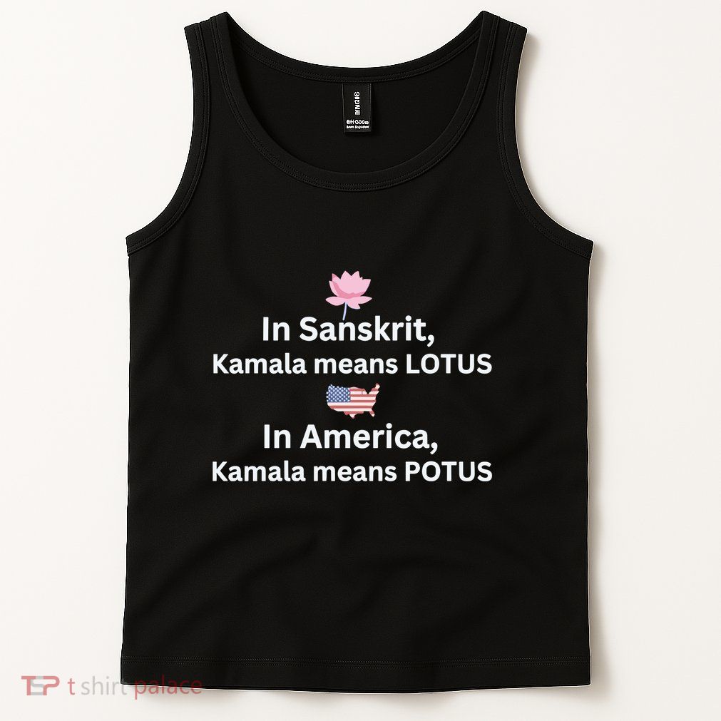 In Sanskrit Kamala Means Lotus In America Kamala Means Potus Tank Top