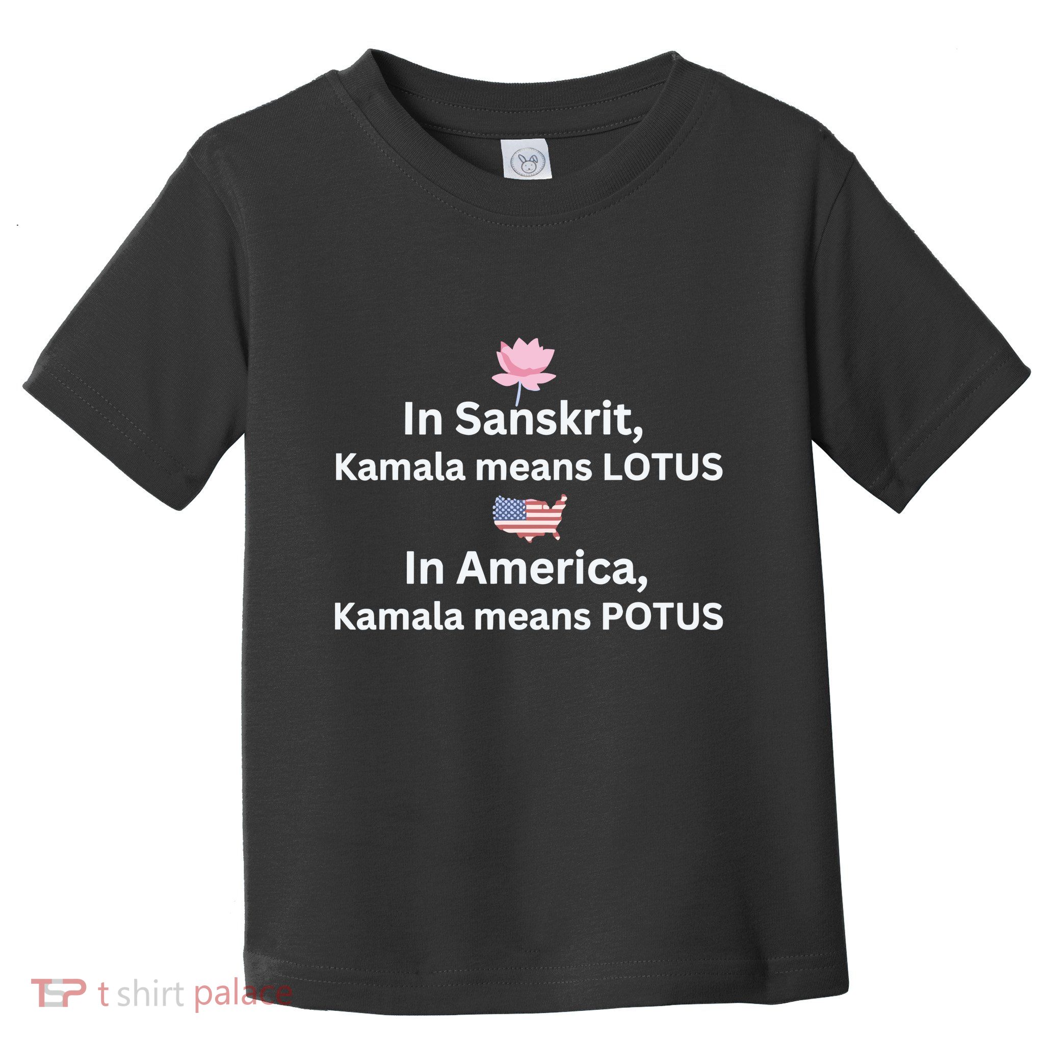 In Sanskrit Kamala Means Lotus In America Kamala Means Potus Toddler T-Shirt