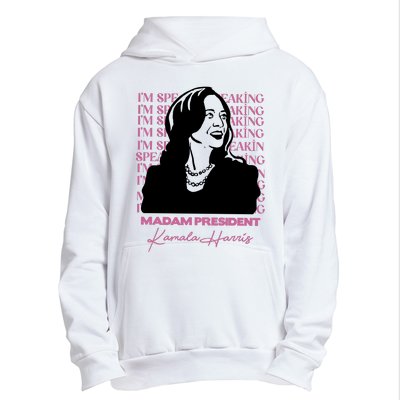 Im Speaking Kamala Harris Madam President 2024 Urban Pullover Hoodie