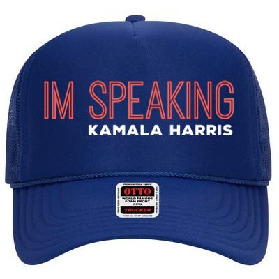 Im Speaking Kamala Harris Gift High Crown Mesh Back Trucker Hat