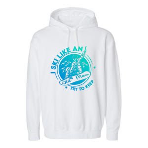 I Ski Like An Old Gift Garment-Dyed Fleece Hoodie