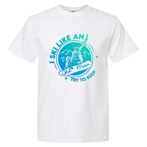 I Ski Like An Old Gift Garment-Dyed Heavyweight T-Shirt