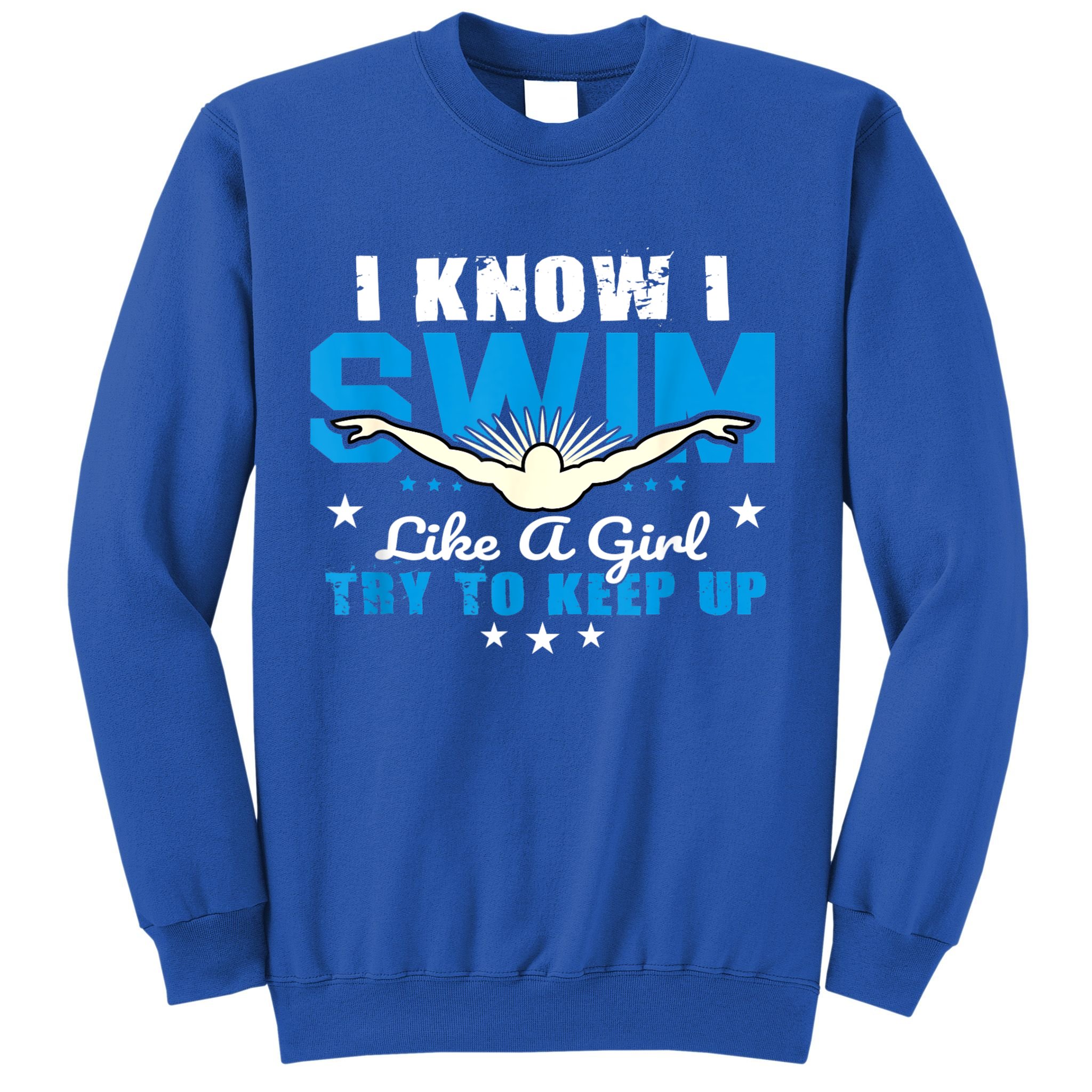 I Swim Like A Girl Try To Keep Up Swimmers Swim Sport Sweatshirt