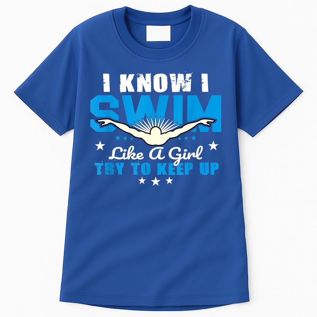 I Swim Like A Girl Try To Keep Up Swimmers Swim Sport Tall T-Shirt