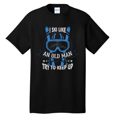 I Ski Like An Old Man Try To Keep Up Gift For Skier Ski Goggles Tall T-Shirt