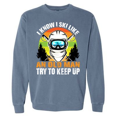 I Ski Like An Old Skiing Grandpa Father Ski Sport Gift Garment-Dyed Sweatshirt