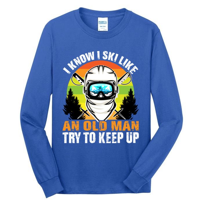 I Ski Like An Old Skiing Grandpa Father Ski Sport Gift Tall Long Sleeve T-Shirt