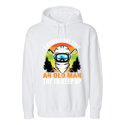 I Ski Like An Old Skiing Grandpa Father Ski Sport Gift Garment-Dyed Fleece Hoodie