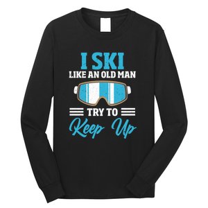 I Ski Like An Old Man Try To Keep Up Ski Goggles Gift For Skier Long Sleeve Shirt