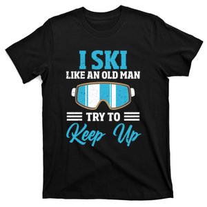 I Ski Like An Old Man Try To Keep Up Ski Goggles Gift For Skier T-Shirt