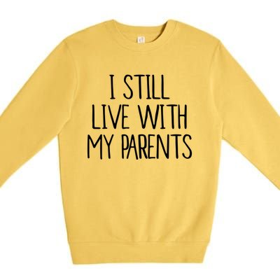 I Still Live With My Parents Premium Crewneck Sweatshirt