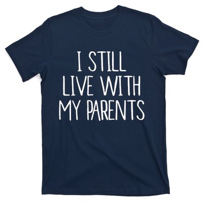 I Still Live With My Parents T-Shirt