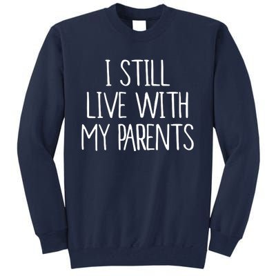 I Still Live With My Parents Tall Sweatshirt