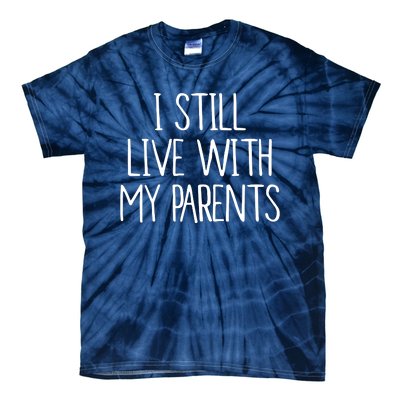 I Still Live With My Parents Tie-Dye T-Shirt