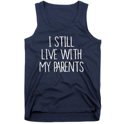 I Still Live With My Parents Tank Top