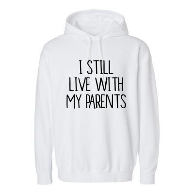 I Still Live With My Parents Garment-Dyed Fleece Hoodie