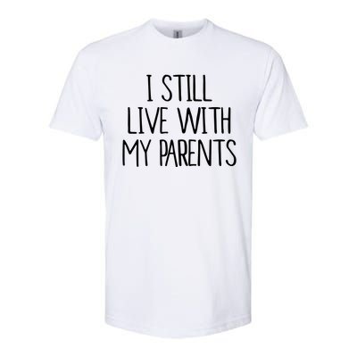 I Still Live With My Parents Softstyle CVC T-Shirt