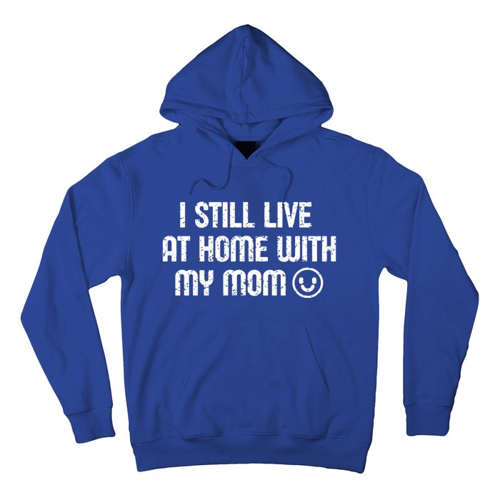 I Still Live With My Mom Funny Parents Sarcastic Retro Gift Hoodie