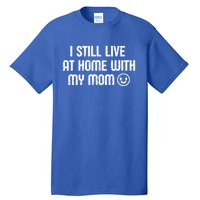 I Still Live With My Mom Funny Parents Sarcastic Retro Gift Tall T-Shirt