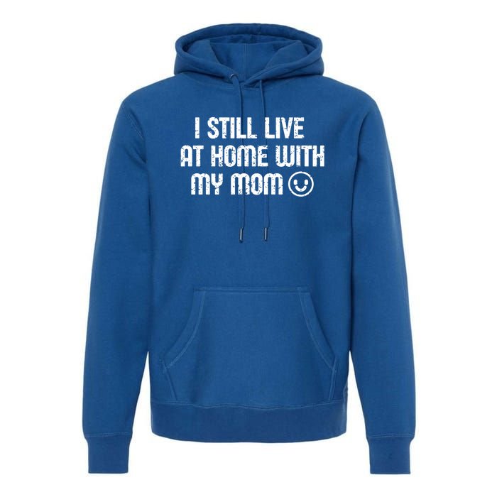 I Still Live With My Mom Funny Parents Sarcastic Retro Gift Premium Hoodie