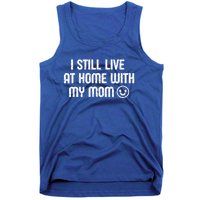 I Still Live With My Mom Funny Parents Sarcastic Retro Gift Tank Top