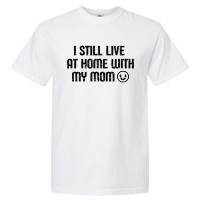 I Still Live With My Mom Funny Parents Sarcastic Retro Gift Garment-Dyed Heavyweight T-Shirt