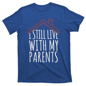 I Still Live With My Parents Adult Funny Gift T-Shirt