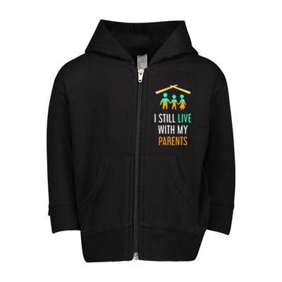 I Still Live With My Parents Design For Mamas Gift Toddler Zip Fleece Hoodie