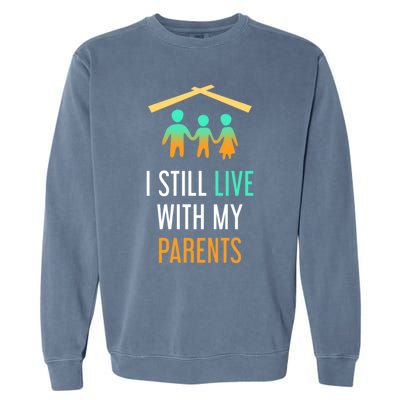 I Still Live With My Parents Design For Mamas Gift Garment-Dyed Sweatshirt