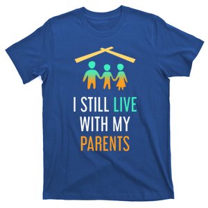 I Still Live With My Parents Design For Mamas Gift T-Shirt