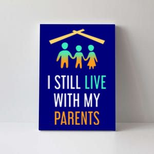 I Still Live With My Parents Design For Mamas Gift Canvas