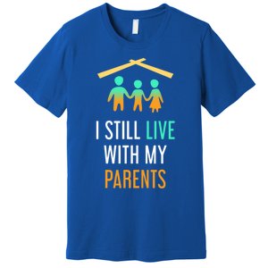 I Still Live With My Parents Design For Mamas Gift Premium T-Shirt