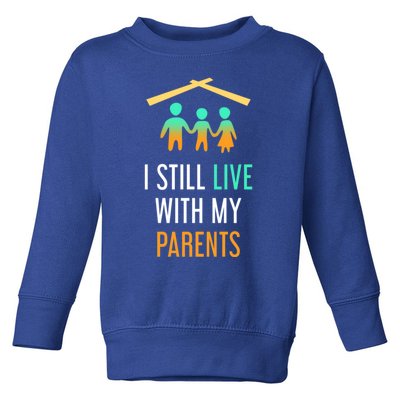 I Still Live With My Parents Design For Mamas Gift Toddler Sweatshirt