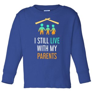 I Still Live With My Parents Design For Mamas Gift Toddler Long Sleeve Shirt