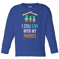 I Still Live With My Parents Design For Mamas Gift Toddler Long Sleeve Shirt