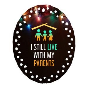 I Still Live With My Parents Design For Mamas Gift Ceramic Oval Ornament