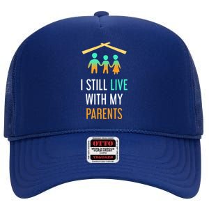 I Still Live With My Parents Design For Mamas Gift High Crown Mesh Back Trucker Hat