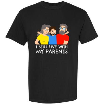 I Still Live With My Parents Design For Mamas Gift Garment-Dyed Heavyweight T-Shirt