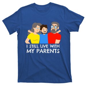 I Still Live With My Parents Design For Mamas Gift T-Shirt