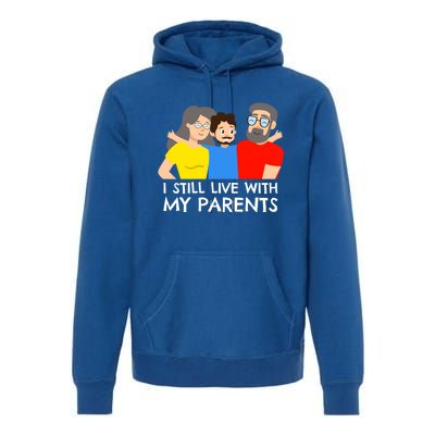 I Still Live With My Parents Design For Mamas Gift Premium Hoodie