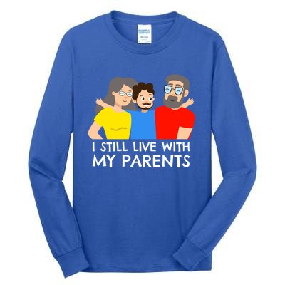 I Still Live With My Parents Design For Mamas Gift Tall Long Sleeve T-Shirt